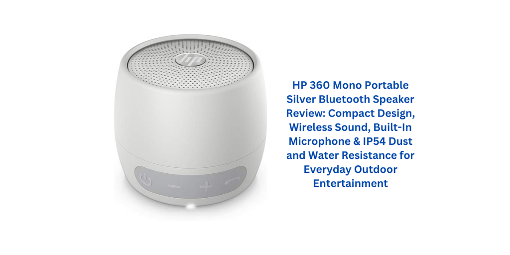 HP 360 Mono Portable Silver Bluetooth Speaker Review: Compact Design, Wireless Sound, Built-In Microphone & IP54 Dust and Water Resistance for Everyday Outdoor Entertainment