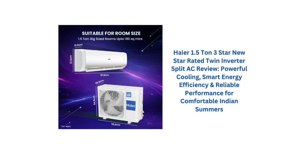 Haier 1.5 Ton 3 Star New Star Rated Twin Inverter Split AC Review: Powerful Cooling, Smart Energy Efficiency & Reliable Performance for Comfortable Indian Summers