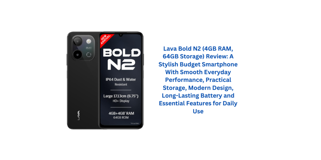 Lava Bold N2 (4GB RAM, 64GB Storage) Review: A Stylish Budget Smartphone With Smooth Everyday Performance, Practical Storage, Modern Design, Long-Lasting Battery and Essential Features for Daily Use