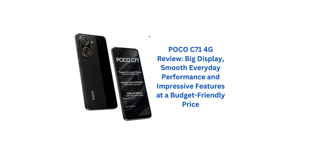 POCO C71 4G Review: Big Display, Smooth Everyday Performance and Impressive Features at a Budget-Friendly Price