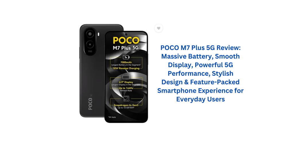 POCO M7 Plus 5G Review: Massive Battery, Smooth Display, Powerful 5G Performance, Stylish Design & Feature-Packed Smartphone Experience for Everyday Users