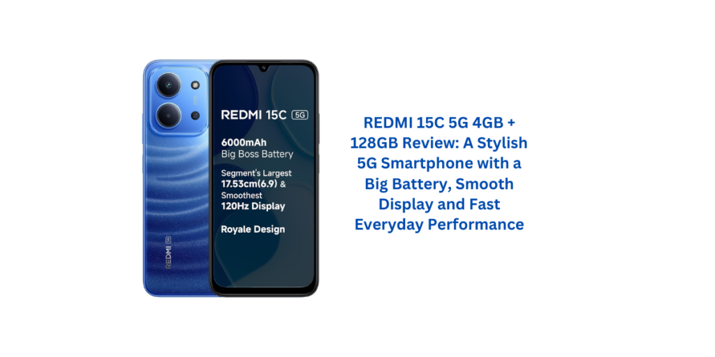 REDMI 15C 5G 4GB + 128GB Review: A Stylish 5G Smartphone with a Big Battery, Smooth Display and Fast Everyday Performance