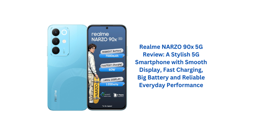 Realme NARZO 90x 5G Review: A Stylish 5G Smartphone with Smooth Display, Fast Charging, Big Battery and Reliable Everyday Performance