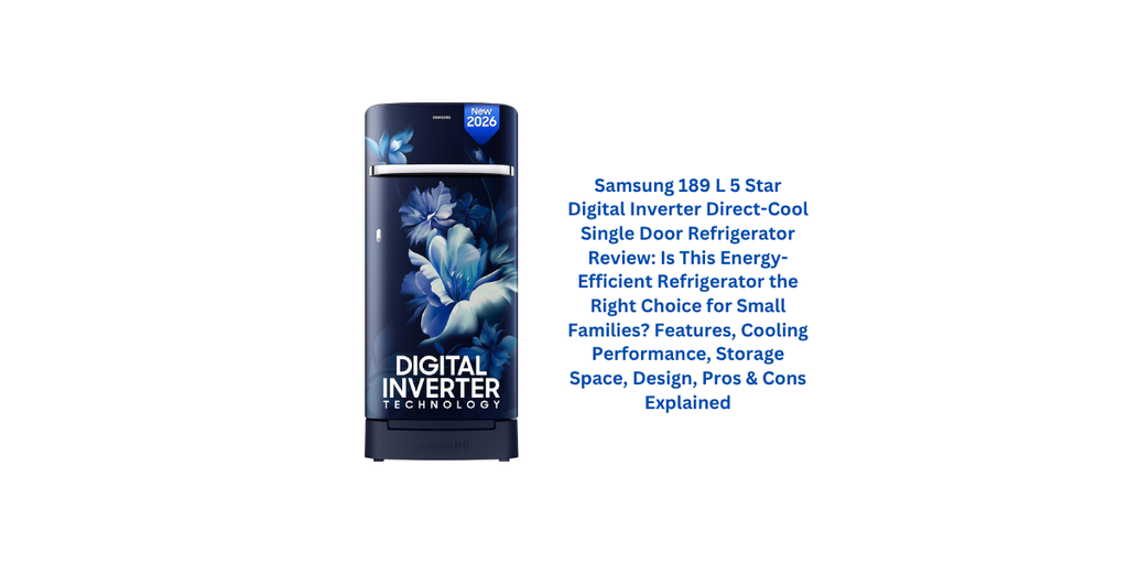 Samsung 189 L 5 Star Digital Inverter Direct-Cool Single Door Refrigerator Review: Is This Energy-Efficient Refrigerator the Right Choice for Small Families? Features, Cooling Performance, Storage Space, Design, Pros & Cons Explained