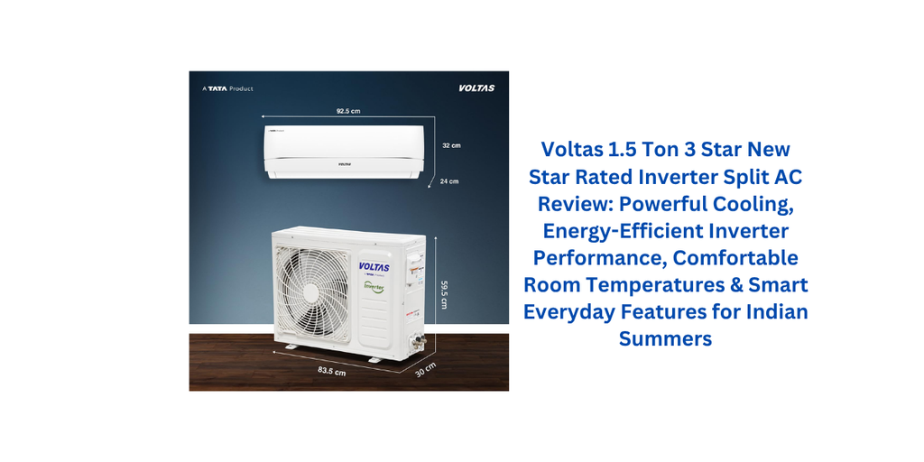 Voltas 1.5 Ton 3 Star New Star Rated Inverter Split AC Review: Powerful Cooling, Energy-Efficient Inverter Performance, Comfortable Room Temperatures & Smart Everyday Features for Indian Summers