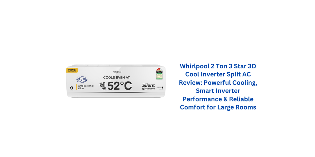 Whirlpool 2 Ton 3 Star 3D Cool Inverter Split AC Review: Powerful Cooling, Smart Inverter Performance & Reliable Comfort for Large Rooms