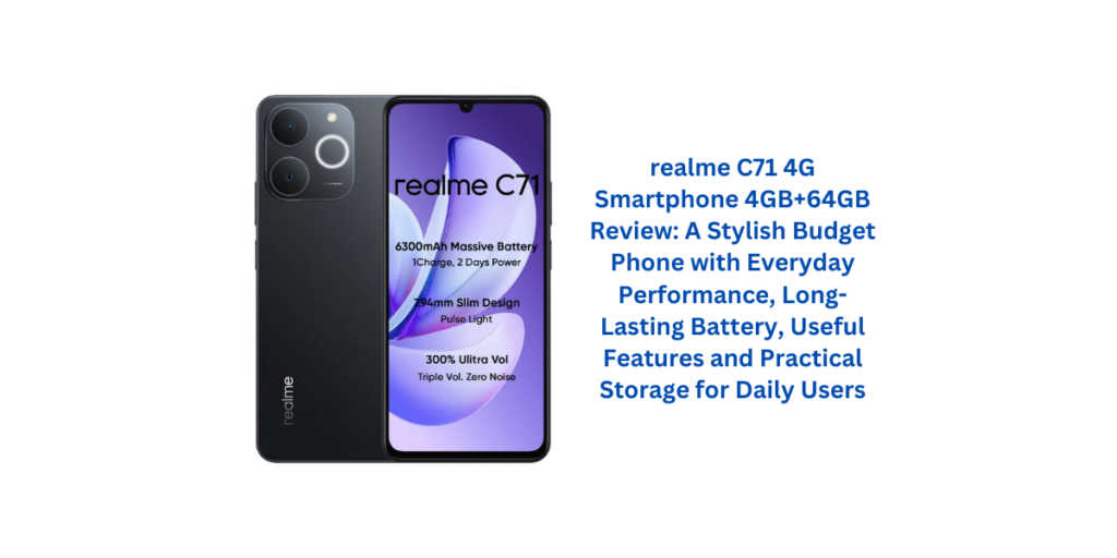 realme C71 4G Smartphone 4GB+64GB Review: A Stylish Budget Phone with Everyday Performance, Long-Lasting Battery, Useful Features and Practical Storage for Daily Users