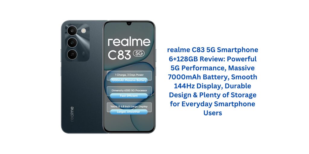 realme C83 5G Smartphone 6+128GB Review: Powerful 5G Performance, Massive 7000mAh Battery, Smooth 144Hz Display, Durable Design & Plenty of Storage for Everyday Smartphone Users