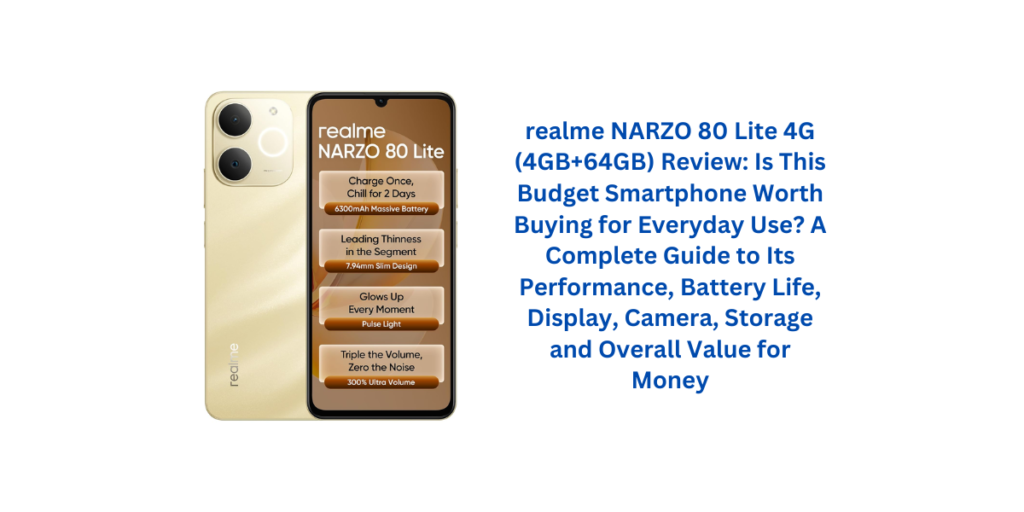 realme NARZO 80 Lite 4G (4GB+64GB) Review: Is This Budget Smartphone Worth Buying for Everyday Use? A Complete Guide to Its Performance, Battery Life, Display, Camera, Storage and Overall Value for Money