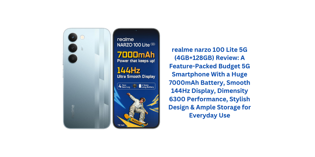 realme narzo 100 Lite 5G (4GB+128GB) Review: A Feature-Packed Budget 5G Smartphone With a Huge 7000mAh Battery, Smooth 144Hz Display, Dimensity 6300 Performance, Stylish Design & Ample Storage for Everyday Use