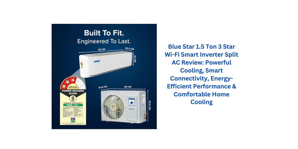 Blue Star 1.5 Ton 3 Star Wi-Fi Smart Inverter Split AC Review: Powerful Cooling, Smart Connectivity, Energy-Efficient Performance & Comfortable Home Cooling