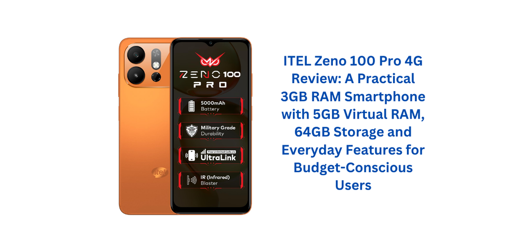 ITEL Zeno 100 Pro 4G Review: A Practical 3GB RAM Smartphone with 5GB Virtual RAM, 64GB Storage and Everyday Features for Budget-Conscious Users