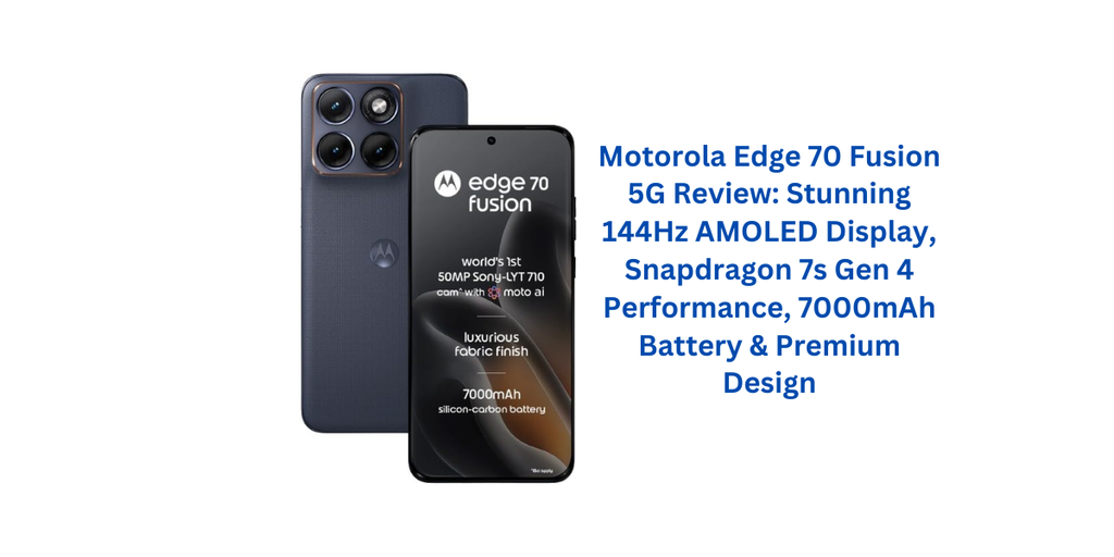 Motorola Edge 70 Fusion 5G Review: Stunning 144Hz AMOLED Display, Snapdragon 7s Gen 4 Performance, 7000mAh Battery & Premium Design
