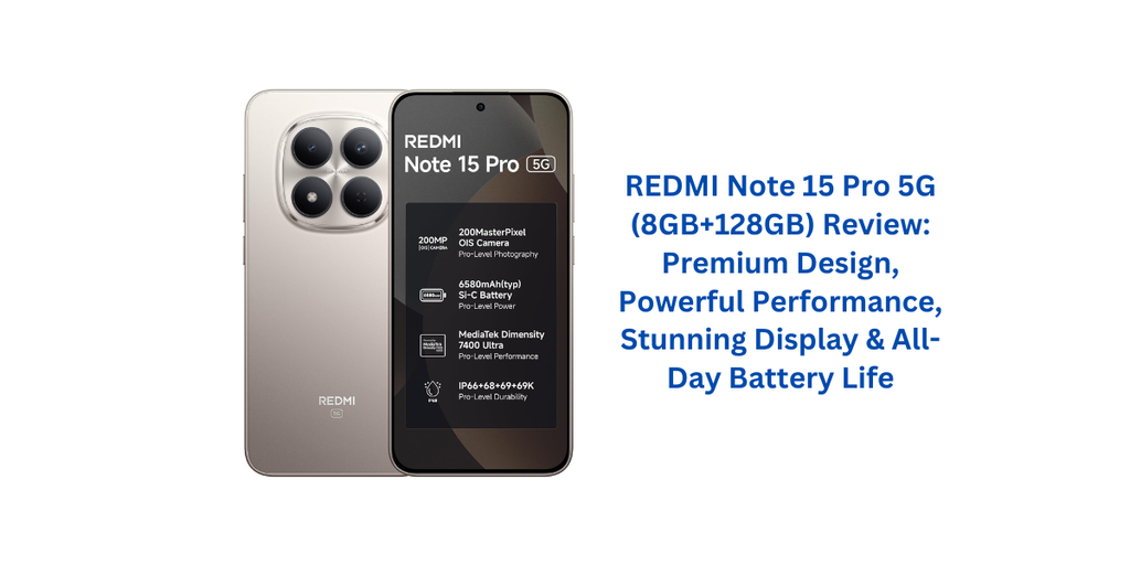 REDMI Note 15 Pro 5G (8GB+128GB) Review: Premium Design, Powerful Performance, Stunning Display & All-Day Battery Life