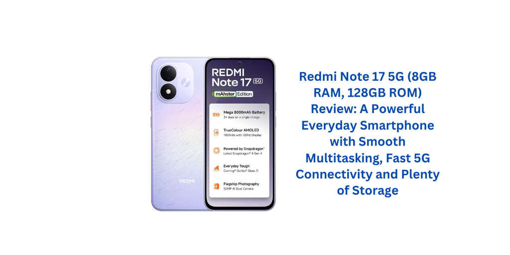 Redmi Note 17 5G (8GB RAM, 128GB ROM) Review: A Powerful Everyday Smartphone with Smooth Multitasking, Fast 5G Connectivity and Plenty of Storage
