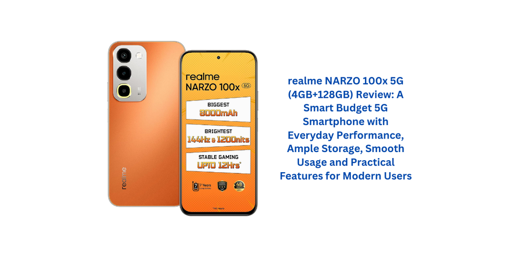 realme NARZO 100x 5G (4GB+128GB) Review: A Smart Budget 5G Smartphone with Everyday Performance, Ample Storage, Smooth Usage and Practical Features for Modern Users