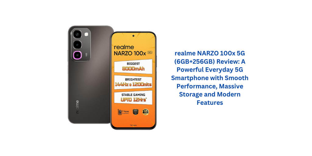 realme NARZO 100x 5G (6GB+256GB) Review: A Powerful Everyday 5G Smartphone with Smooth Performance, Massive Storage and Modern Features